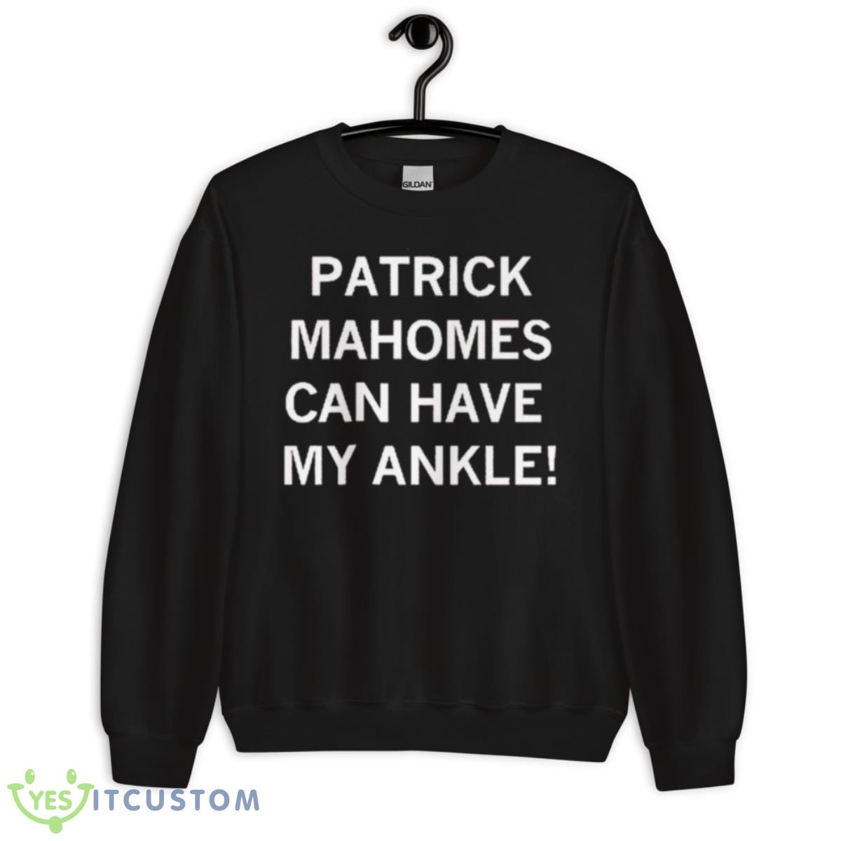 Patrick Mahomes Can Have My Ankle Shirt 3 Patrick Mahomes Can Have My Ankle Shirt - Unisex Crewneck Sweatshirt