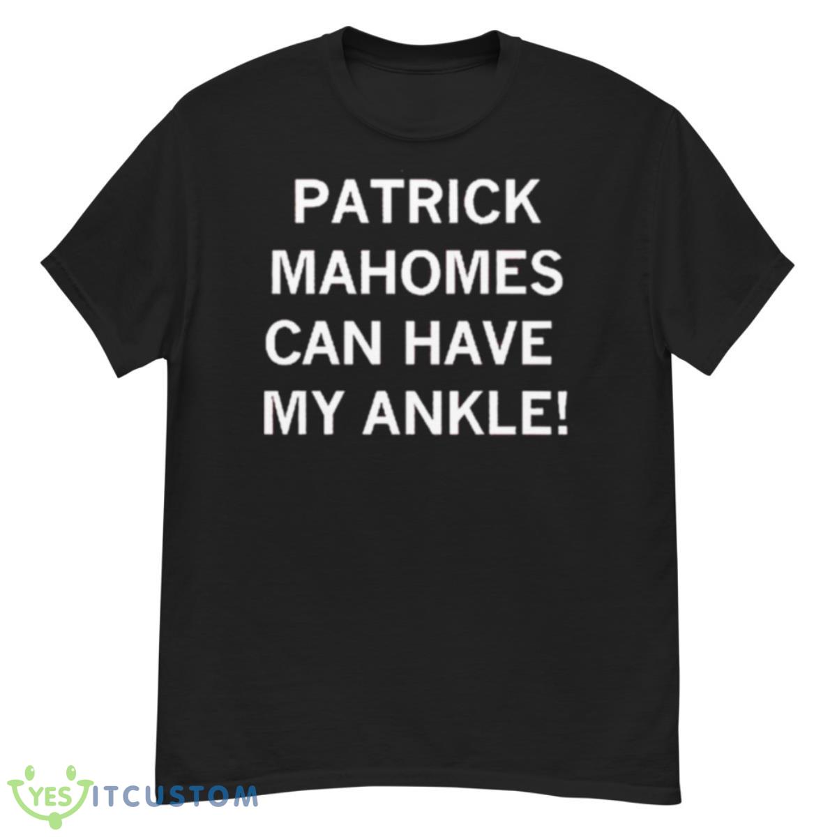 Patrick Mahomes Can Have My Ankle Shirt 12 Patrick Mahomes Can Have My Ankle Shirt - G500 Men’s Classic T-Shirt