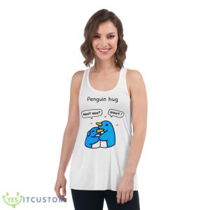 Penguin hug noot noot nooShirt 8 Penguin hug noot noot nooShirt - Women's Flowy Racerback Tank