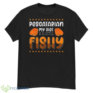 Pescatarian my diet is a little fishy shirt - G500 Men’s Classic T-Shirt