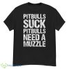 Pitbulls Suck Pitbulls Need A Muzzle Shirt - G500 Men’s Classic T-Shirt