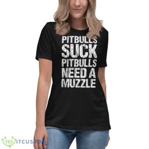 Pitbulls Suck Pitbulls Need A Muzzle Shirt 11 Pitbulls Suck Pitbulls Need A Muzzle Shirt - Women's Relaxed Short Sleeve Jersey Tee