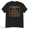 Powered By The Black Women Before Me Shirt - G500 Men’s Classic T-Shirt