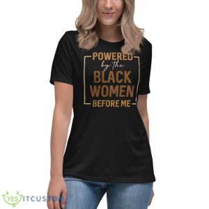 Powered By The Black Women Before Me Shirt 11 Powered By The Black Women Before Me Shirt - Women's Relaxed Short Sleeve Jersey Tee