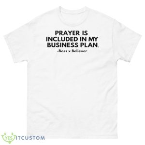 Prayer is included in my business plan boss believer 2023 shirt - 500 Men’s Classic Tee Gildan