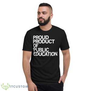 Proud Product Of Public Education Shirt 7 Proud Product Of Public Education Shirt - Short Sleeve T-Shirt