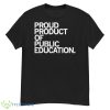 Proud Product Of Public Education Shirt - G500 Men’s Classic T-Shirt
