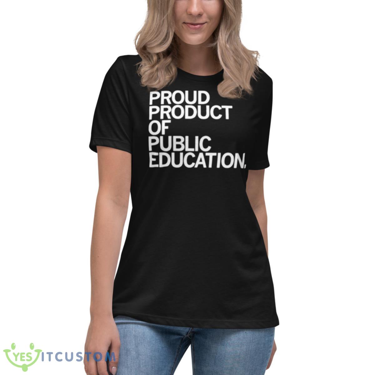Proud Product Of Public Education Shirt 6 Proud Product Of Public Education Shirt - Women's Relaxed Short Sleeve Jersey Tee