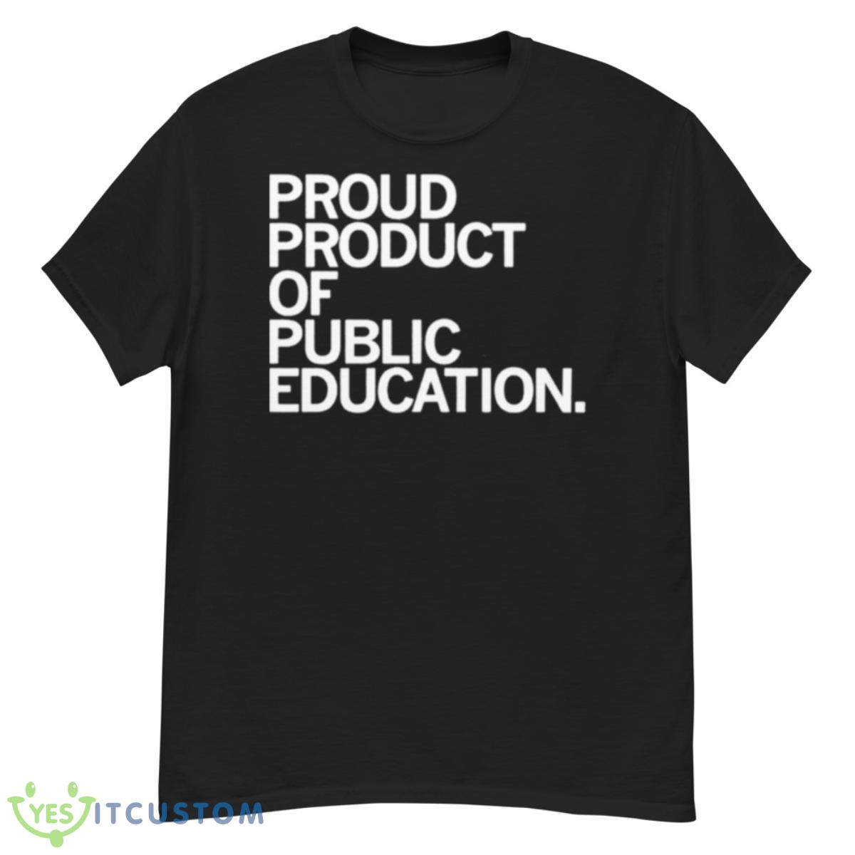 Proud Product Of Public Education Shirt 12 Proud Product Of Public Education Shirt - G500 Men’s Classic T-Shirt