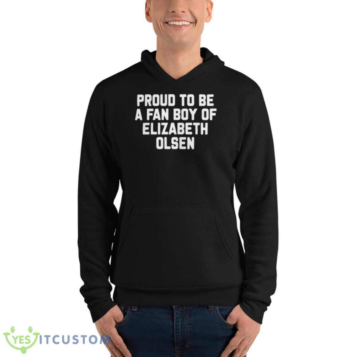 Proud To Be A Fan Boy Of Elizabeth Olsen Shirt 13 Proud To Be A Fan Boy Of Elizabeth Olsen Shirt - Unisex Fleece Pullover Hoodie