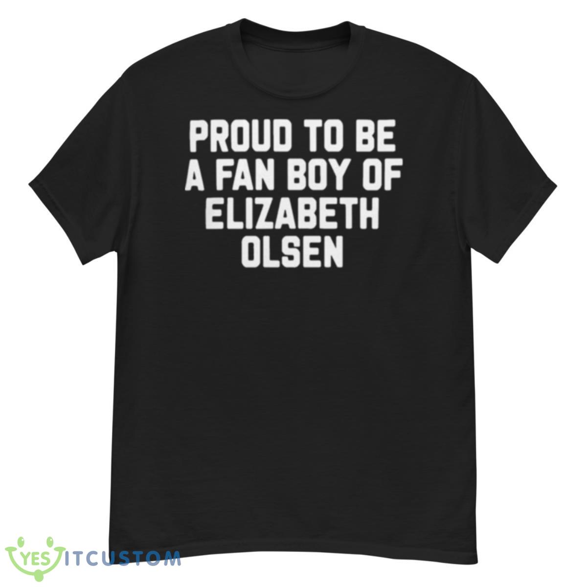 Proud To Be A Fan Boy Of Elizabeth Olsen Shirt 12 Proud To Be A Fan Boy Of Elizabeth Olsen Shirt - G500 Men’s Classic T-Shirt