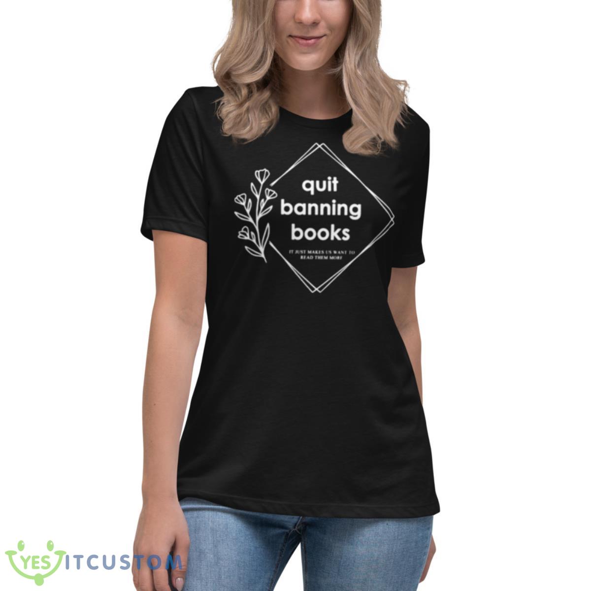 Quit Banning Books Shirt 6 Quit Banning Books Shirt - Women's Relaxed Short Sleeve Jersey Tee