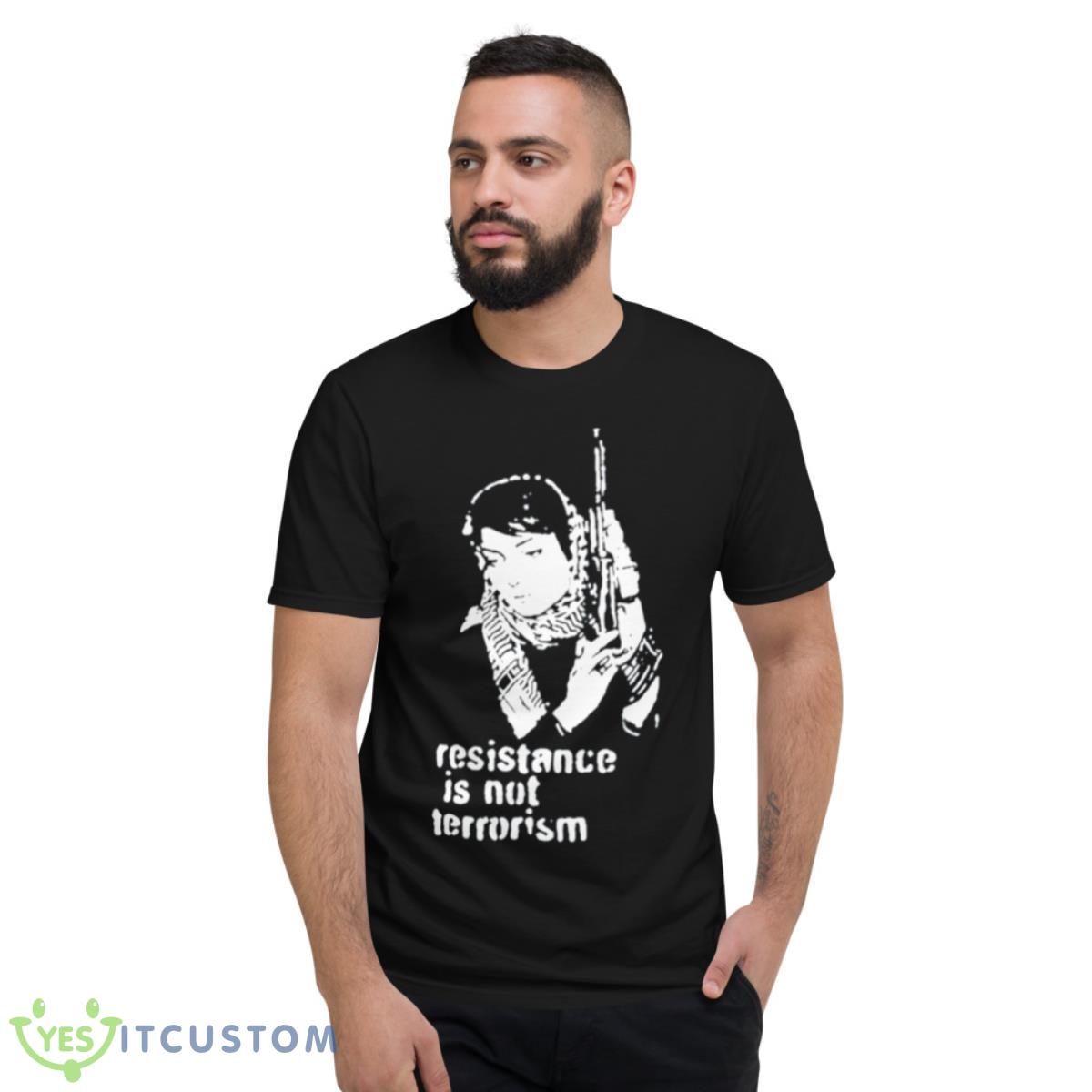 Resistance is not terrorism shirt 2 Resistance is not terrorism shirt - Short Sleeve T-Shirt
