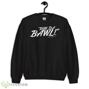 Run Da Bawl Shirt 8 Run Da Bawl Shirt - Unisex Crewneck Sweatshirt