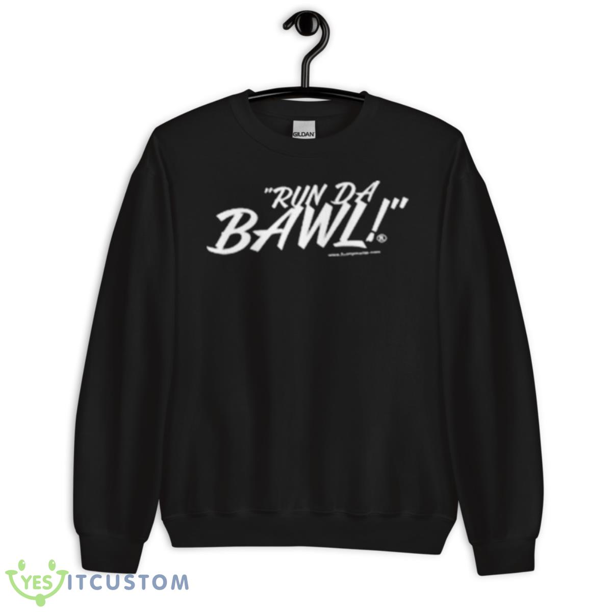 Run Da Bawl Shirt 3 Run Da Bawl Shirt - Unisex Crewneck Sweatshirt