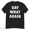 say what again T shirt - G500 Men’s Classic T-Shirt