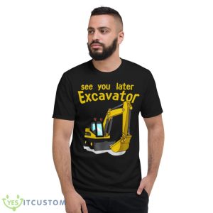 See You Later Excavator Bob The Builder Shirt - Short Sleeve T-Shirt