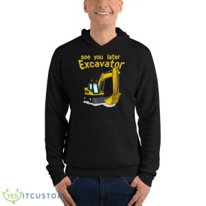 See You Later Excavator Bob The Builder Shirt 9 See You Later Excavator Bob The Builder Shirt - Unisex Fleece Pullover Hoodie