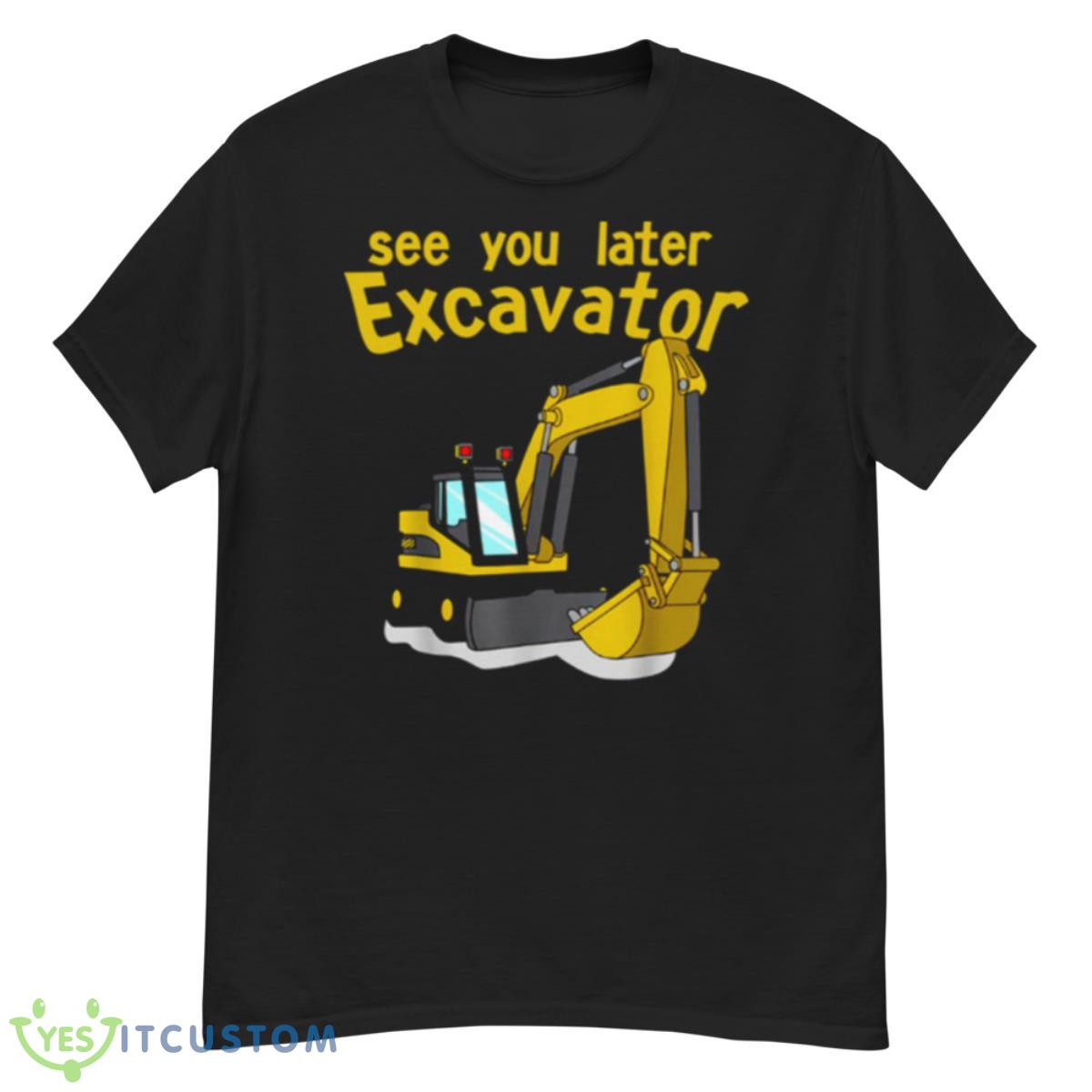 See You Later Excavator Bob The Builder Shirt 12 See You Later Excavator Bob The Builder Shirt - G500 Men’s Classic T-Shirt
