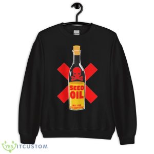Seed Oil Not For Consumption Shirt - Unisex Crewneck Sweatshirt
