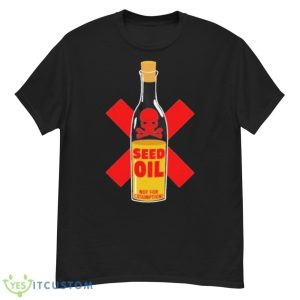 Seed Oil Not For Consumption Shirt - G500 Men’s Classic T-Shirt