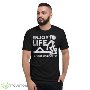 Sexy Enjoy Life Eat Out More Often Shirt - Short Sleeve T-Shirt