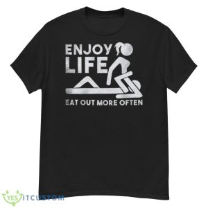 Sexy Enjoy Life Eat Out More Often Shirt - G500 Men’s Classic T-Shirt