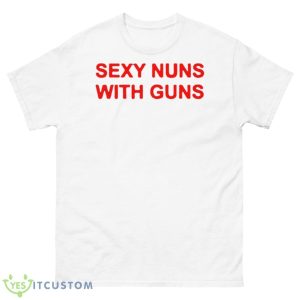 Sexy Nuns With Guns Shirt - 500 Men’s Classic Tee Gildan