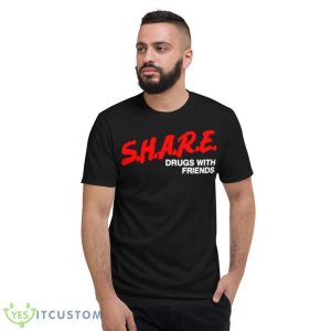 Share drugs with friends shirt - Short Sleeve T-Shirt