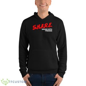 Share drugs with friends shirt 9 Share drugs with friends shirt - Unisex Fleece Pullover Hoodie