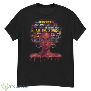 She Whispered Back I Am The Storm Black History Month Women Shirt - G500 Men’s Classic T-Shirt