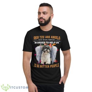 Shih Tzu Are Angels Sent From Heaven In Order To Help Us To Be Better People Shirt - Short Sleeve T-Shirt