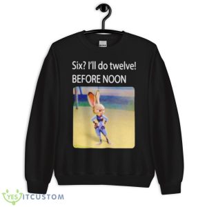 Six I’ll Do Twelve Before Noon Shirt - Unisex Crewneck Sweatshirt