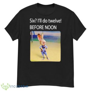 Six I’ll Do Twelve Before Noon Shirt - G500 Men’s Classic T-Shirt