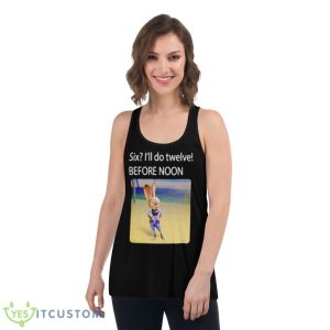 Six I’ll Do Twelve Before Noon Shirt - Women's Flowy Racerback Tank