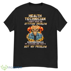 Skeleton Health Technician I Don’t Have An Attitude Problem Shirt - G500 Men’s Classic T-Shirt