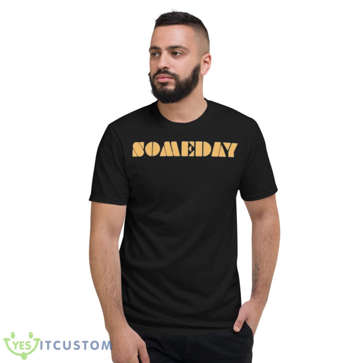 Someday 2023 Shirt 2 Someday 2023 Shirt - Short Sleeve T-Shirt