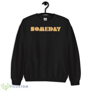 Someday 2023 Shirt 8 Someday 2023 Shirt - Unisex Crewneck Sweatshirt