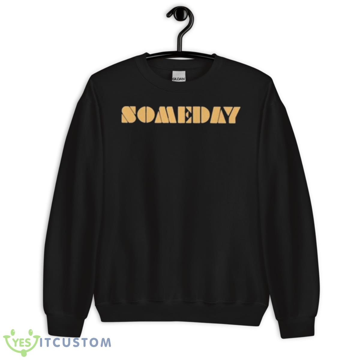 Someday 2023 Shirt 3 Someday 2023 Shirt - Unisex Crewneck Sweatshirt
