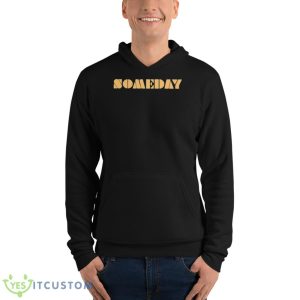 Someday 2023 Shirt 9 Someday 2023 Shirt - Unisex Fleece Pullover Hoodie