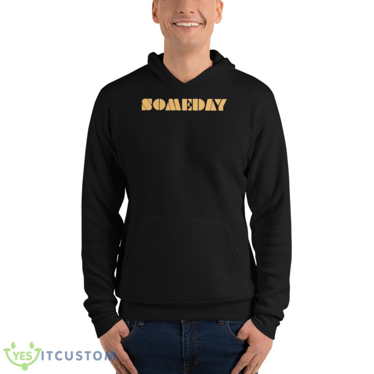 Someday 2023 Shirt 4 Someday 2023 Shirt - Unisex Fleece Pullover Hoodie