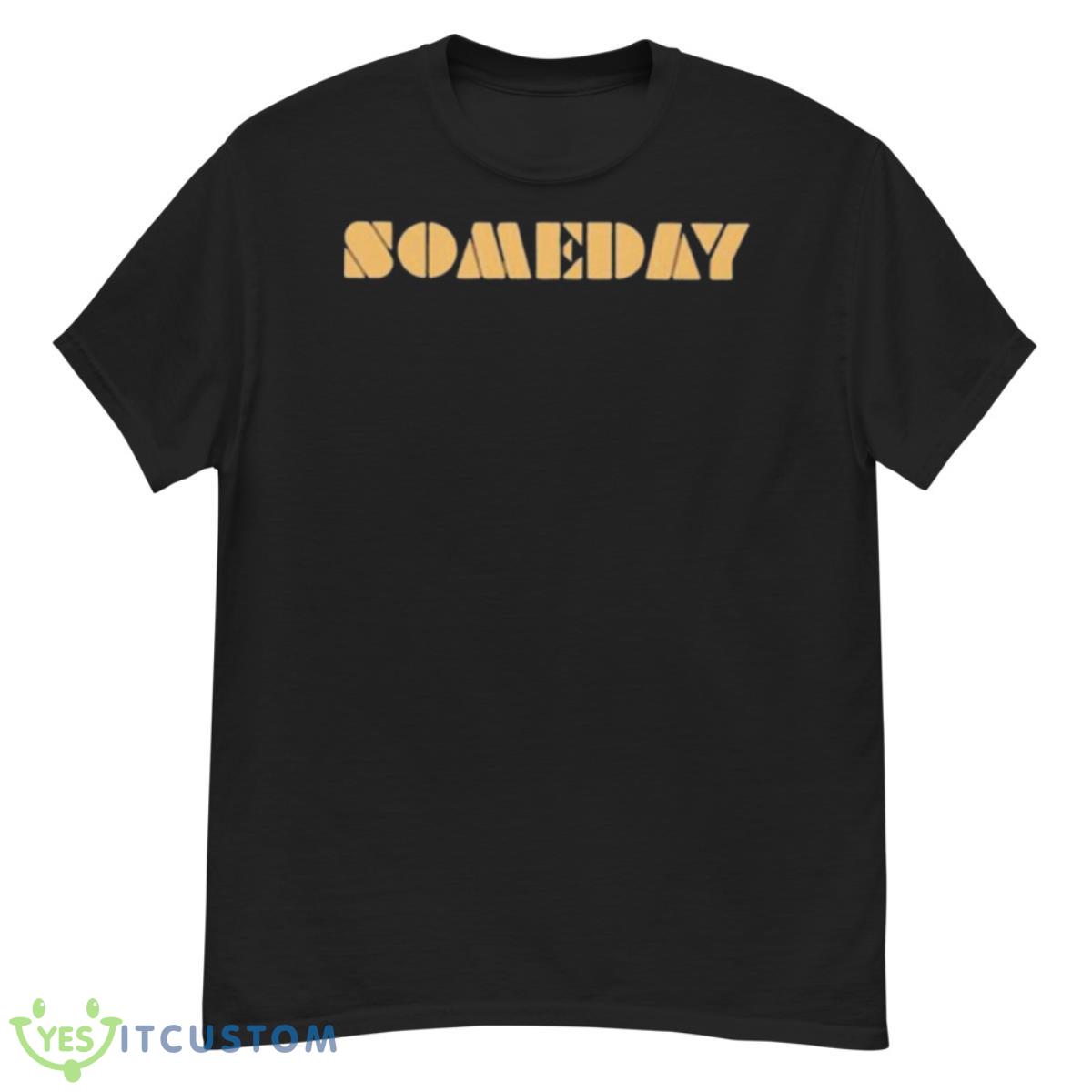 Someday 2023 Shirt 12 Someday 2023 Shirt - G500 Men’s Classic T-Shirt