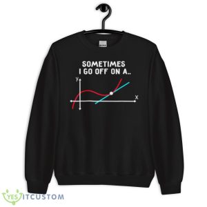 Sometimes I go off on a tangent 2023 shirt - Unisex Crewneck Sweatshirt