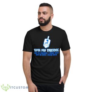 Spin My Dreidel Shirt 7 Spin My Dreidel Shirt - Short Sleeve T-Shirt