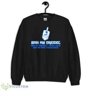 Spin My Dreidel Shirt 8 Spin My Dreidel Shirt - Unisex Crewneck Sweatshirt