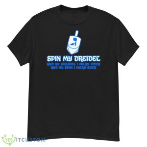 Spin My Dreidel Shirt - G500 Men’s Classic T-Shirt