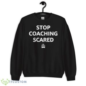 Stop Coaching Scared Icon Shirt - Unisex Crewneck Sweatshirt