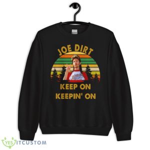 Sunset Design Joe Dirt Keep On Keepin’ On Shirt - Unisex Crewneck Sweatshirt
