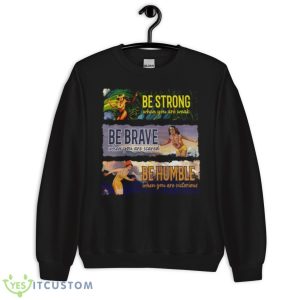 Surf Snowboard Be Strong When You Are Weak Be Brave Be Humble Shirt 8 Surf Snowboard Be Strong When You Are Weak Be Brave Be Humble Shirt - Unisex Crewneck Sweatshirt
