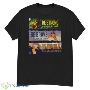 Surf Snowboard Be Strong When You Are Weak Be Brave Be Humble Shirt - G500 Men’s Classic T-Shirt